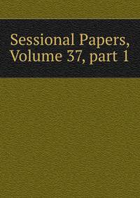 Sessional Papers, Volume 37, part 1