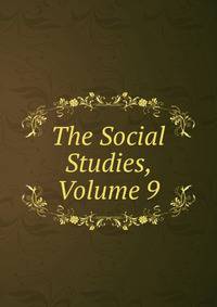 The Social Studies, Volume 9