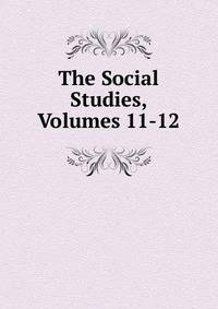 The Social Studies, Volumes 11-12