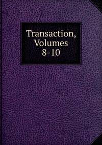 Transaction, Volumes 8-10