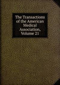 The Transactions of the American Medical Association, Volume 21