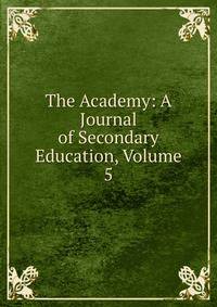 The Academy: A Journal of Secondary Education, Volume 5