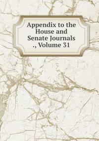 Appendix to the House and Senate Journals ., Volume 31