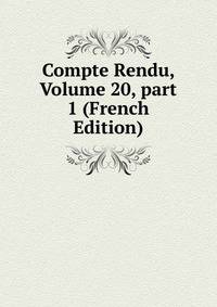 Compte Rendu, Volume 20, part 1 (French Edition)