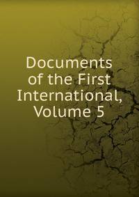 Documents of the First International, Volume 5