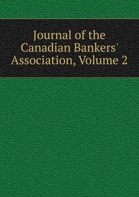 Journal of the Canadian Bankers' Association, Volume 2