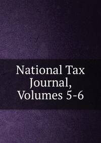 National Tax Journal, Volumes 5-6
