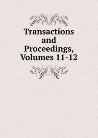 Transactions and Proceedings, Volumes 11-12