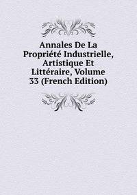 Annales De La Propriete Industrielle, Artistique Et Litteraire, Volume 33 (French Edition)