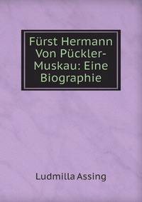 Furst Hermann Von Puckler-Muskau: Eine Biographie (German Edition)
