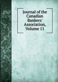 Journal of the Canadian Bankers' Association, Volume 11