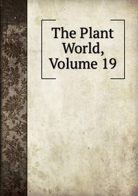 The Plant World, Volume 19