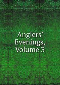 Anglers' Evenings, Volume 3
