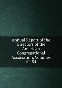 Annual Report of the Directors of the American Congregational Association, Volumes 41-54