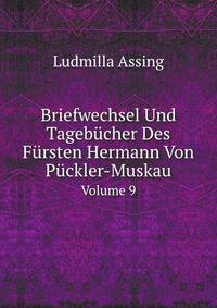 Briefwechsel Und Tagebucher Des Fursten Hermann Von Puckler-Muskau, Volume 9 (German Edition)