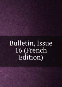 Bulletin, Issue 16 (French Edition)