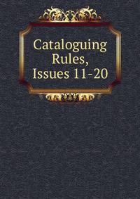 Cataloguing Rules, Issues 11-20