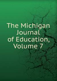 The Michigan Journal of Education, Volume 7