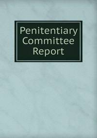 Penitentiary Committee Report