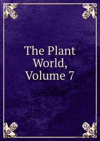 The Plant World, Volume 7