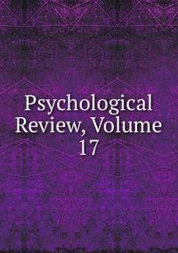 Psychological Review, Volume 17