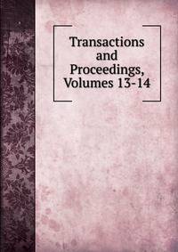 Transactions and Proceedings, Volumes 13-14