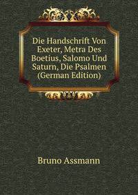 Die Handschrift Von Exeter, Metra Des Boetius, Salomo Und Saturn, Die Psalmen (German Edition)