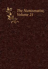 The Numismatist, Volume 21
