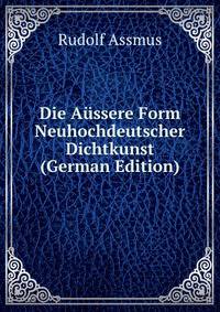 Die Aussere Form Neuhochdeutscher Dichtkunst (German Edition)