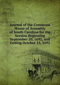 Journal of the Commons House of Assembly of South Carolina for the Session Beginning September 20, 1692, and Ending October 15, 1692