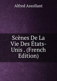 Scenes De La Vie Des Etats-Unis . (French Edition)