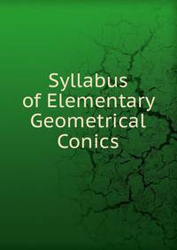 Syllabus of Elementary Geometrical Conics