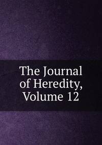 The Journal of Heredity, Volume 12