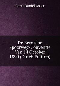 De Bernsche Spoorweg-Conventie Van 14 October 1890 (Dutch Edition)