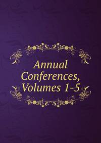 Annual Conferences, Volumes 1-5