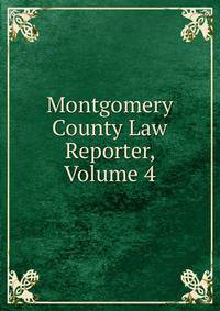 Montgomery County Law Reporter, Volume 4