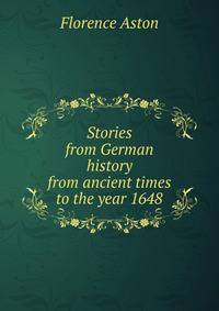 Stories from German history from ancient times to the year 1648