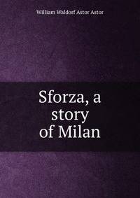 Sforza, a story of Milan