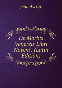 De Morbis Venereis Libri Novem . (Latin Edition)