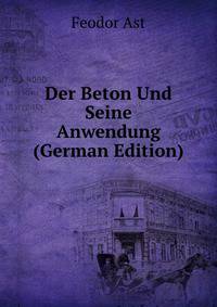 Der Beton Und Seine Anwendung (German Edition)