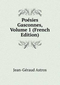 Poesies Gasconnes, Volume 1 (French Edition)