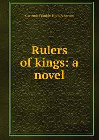 Rulers of kings: a novel