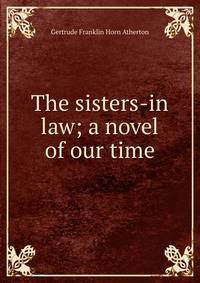 The sisters-in law; a novel of our time