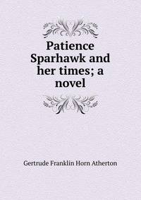 Patience Sparhawk and her times; a novel
