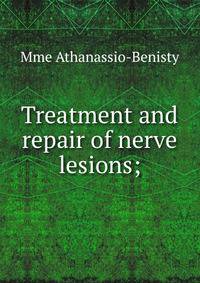 Treatment and repair of nerve lesions;