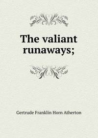 The valiant runaways;