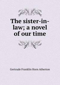 The sister-in-law; a novel of our time