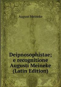 Deipnosophistae; e recognitione Augusti Meineke (Latin Edition)