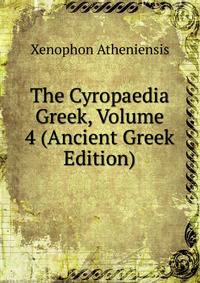 The Cyropaedia Greek, Volume 4 (Ancient Greek Edition)