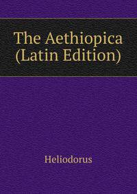 The Aethiopica (Latin Edition)